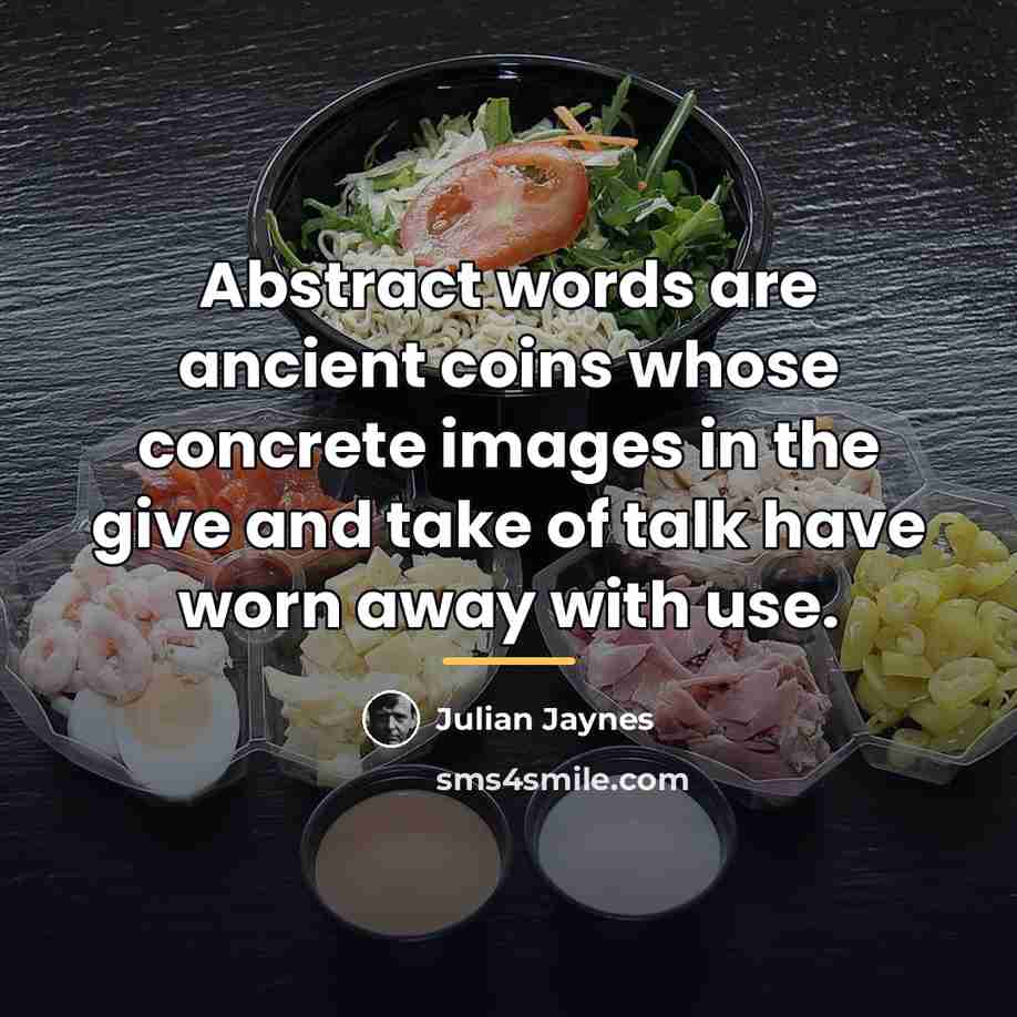 “Abstract words are ancient coins whose concrete images in the…” quote by Julian Jaynes