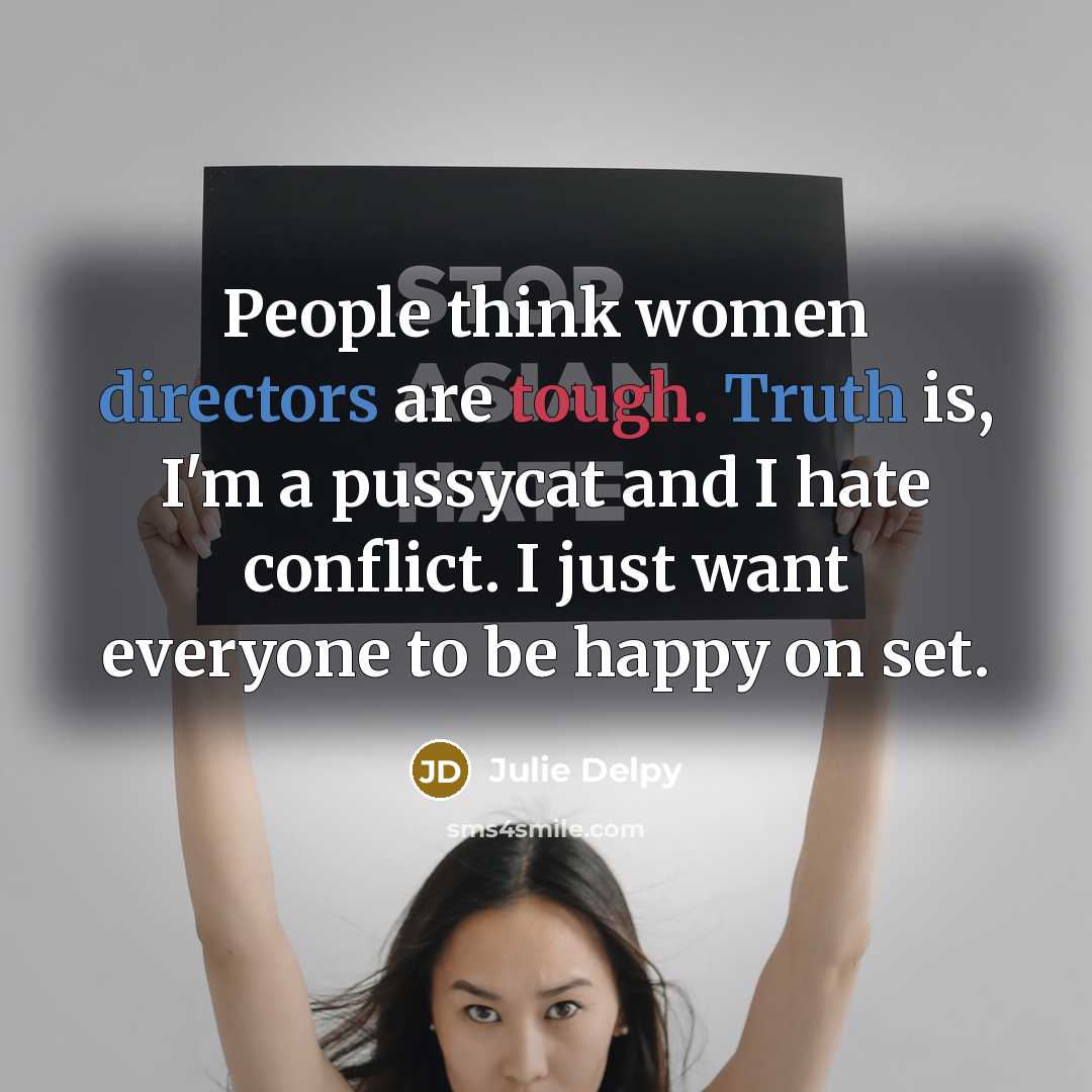 “People think women directors are tough. Truth is, I'm a…” quote by Julie Delpy