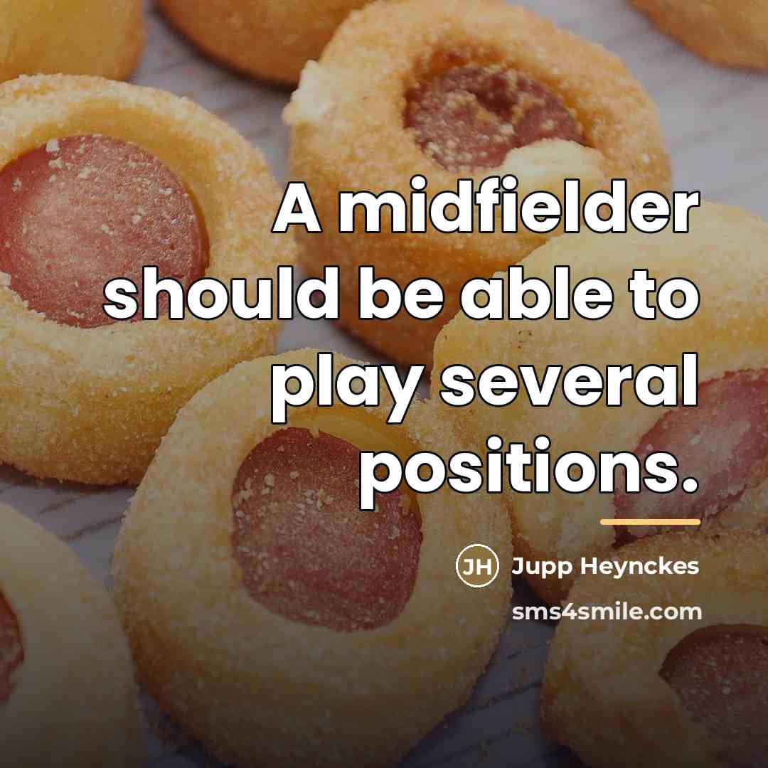 “A midfielder should be able to play several positions.…” quote by Jupp Heynckes