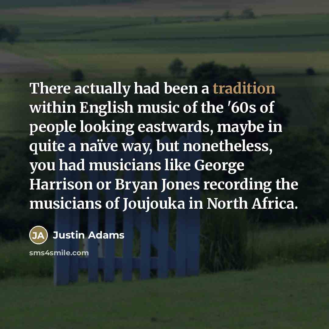 “There actually had been a tradition within English music of…” quote by Justin Adams