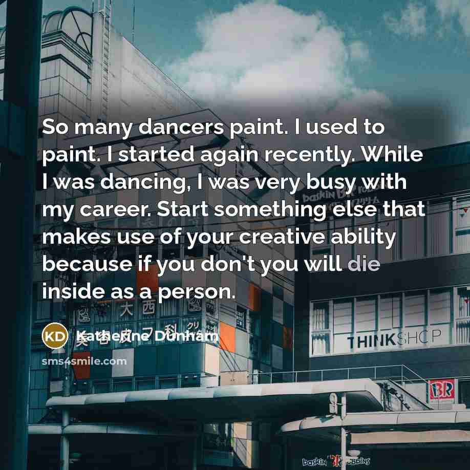 “So many dancers paint. I used to paint. I started…” quote by Katherine Dunham