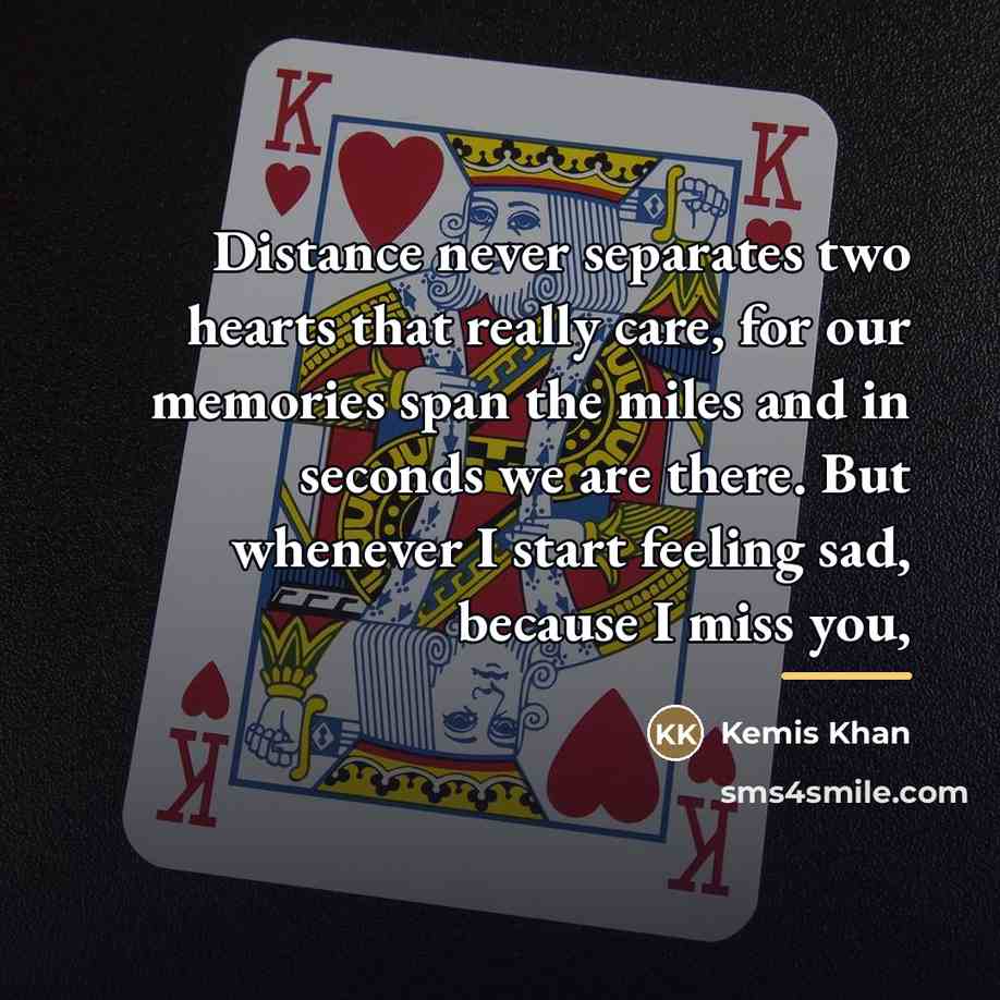 “Distance never separates two hearts that really care, for our…” quote by Kemis Khan
