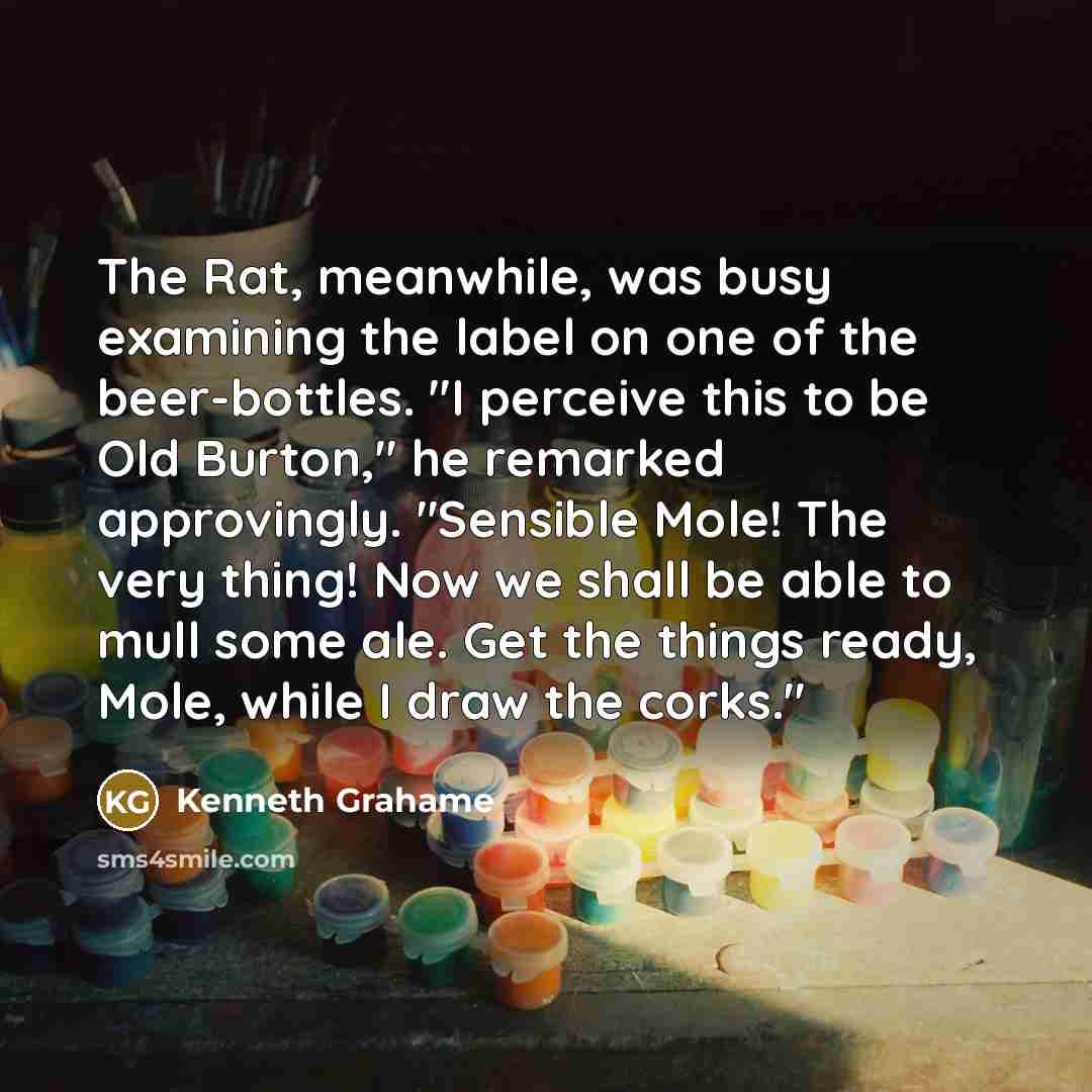 “The Rat, meanwhile, was busy examining the label on one…” quote by Kenneth Grahame