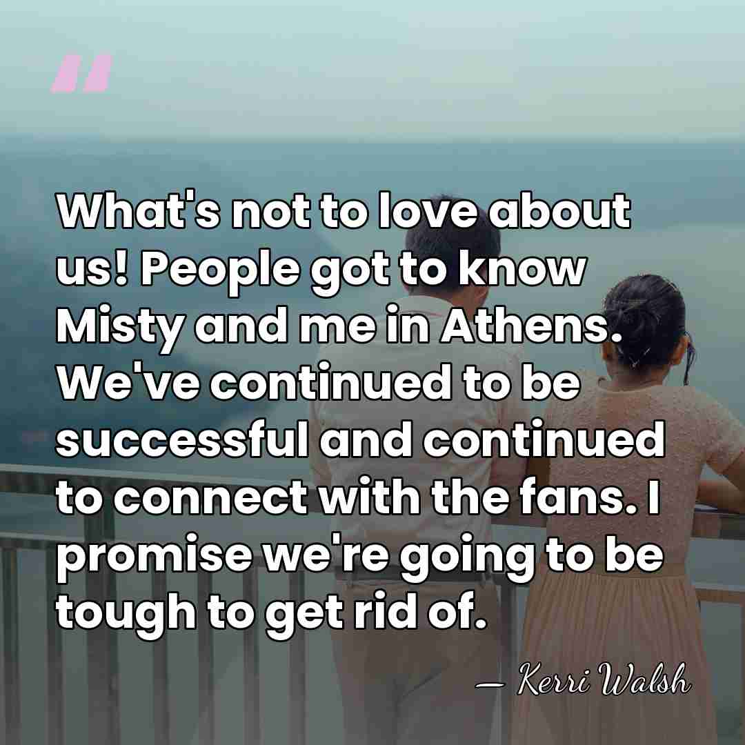 What's not to love about us! People got to know Misty and&hellip; - Kerri Walsh