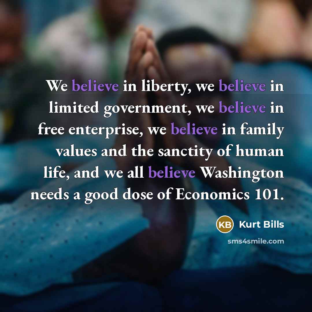 “We believe in liberty, we believe in limited government, we…” quote by Kurt Bills