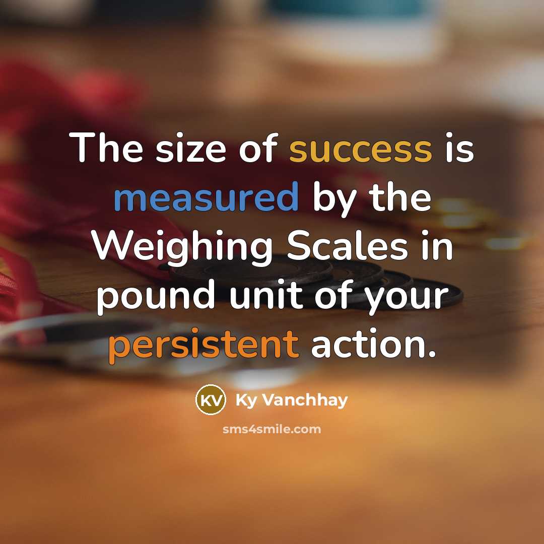 “The size of success is measured by the Weighing Scales…” quote by Ky Vanchhay