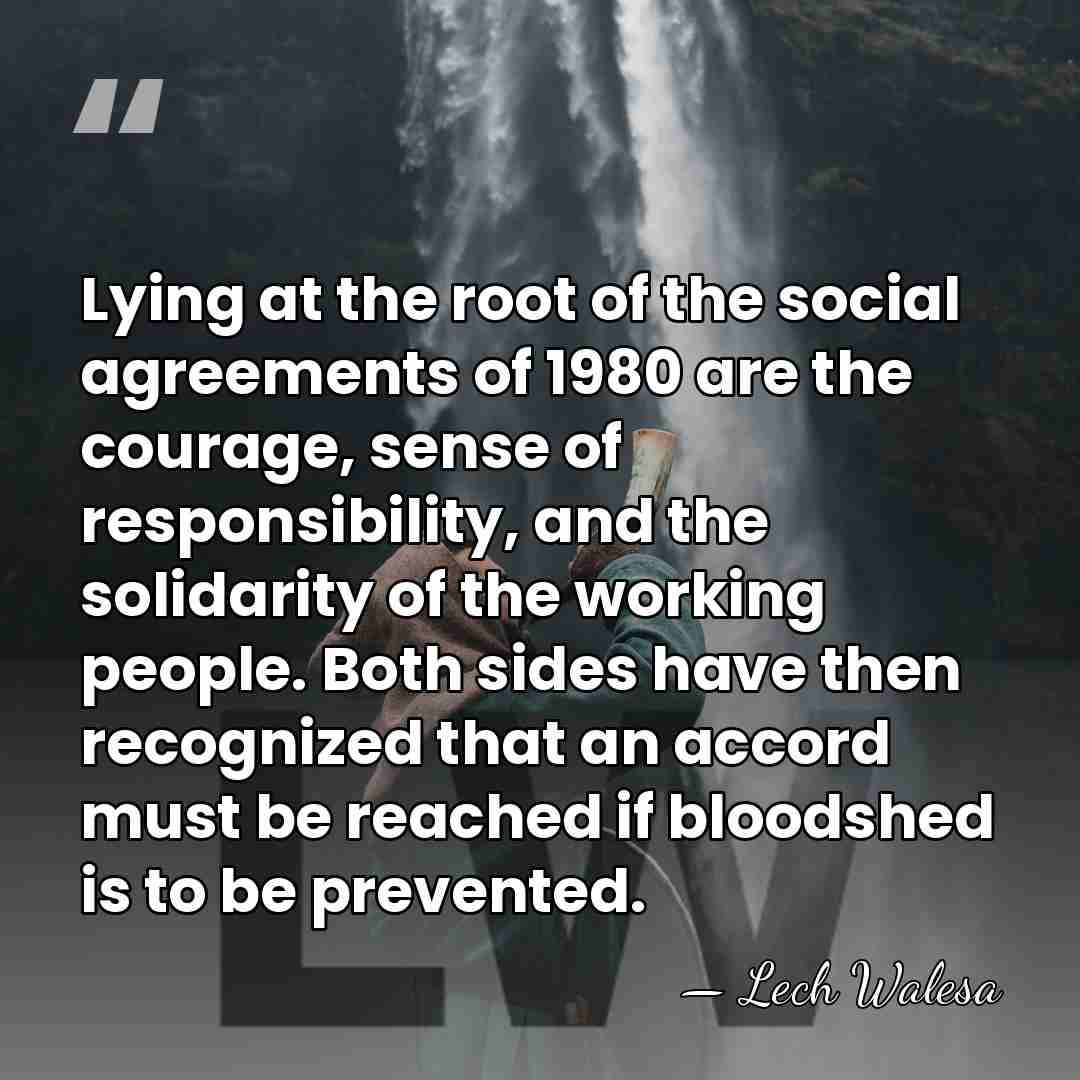 Lying at the root of the social agreements of 1980 are the&hellip; - Lech Walesa