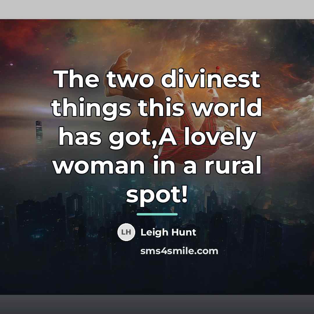 “The two divinest things this world has got,A lovely woman…” quote by Leigh Hunt