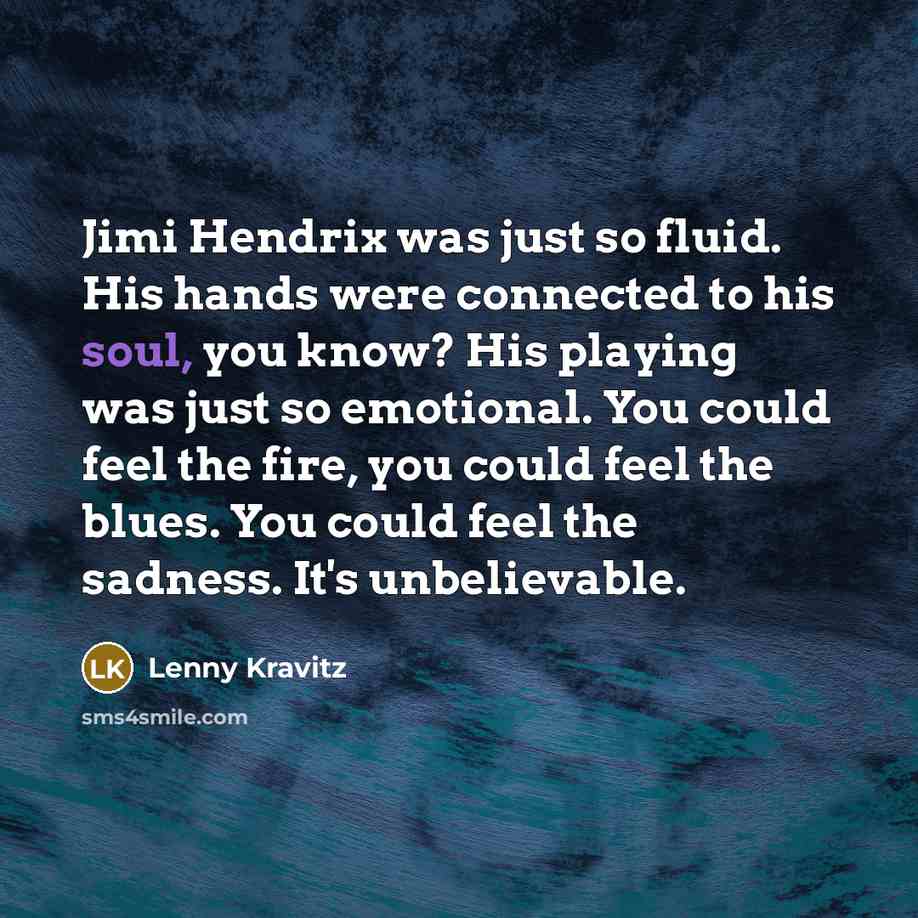 “Jimi Hendrix was just so fluid. His hands were connected…” quote by Lenny Kravitz