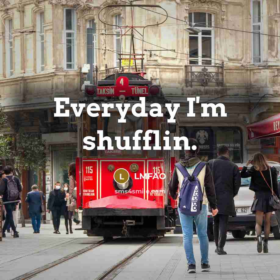 “Everyday I'm shufflin.…” quote by LMFAO