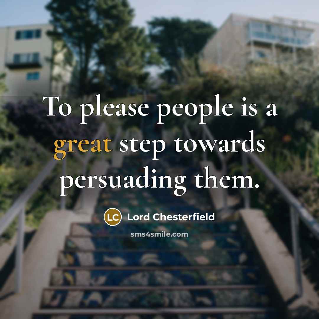 “To please people is a great step towards persuading them.…” quote by Lord Chesterfield