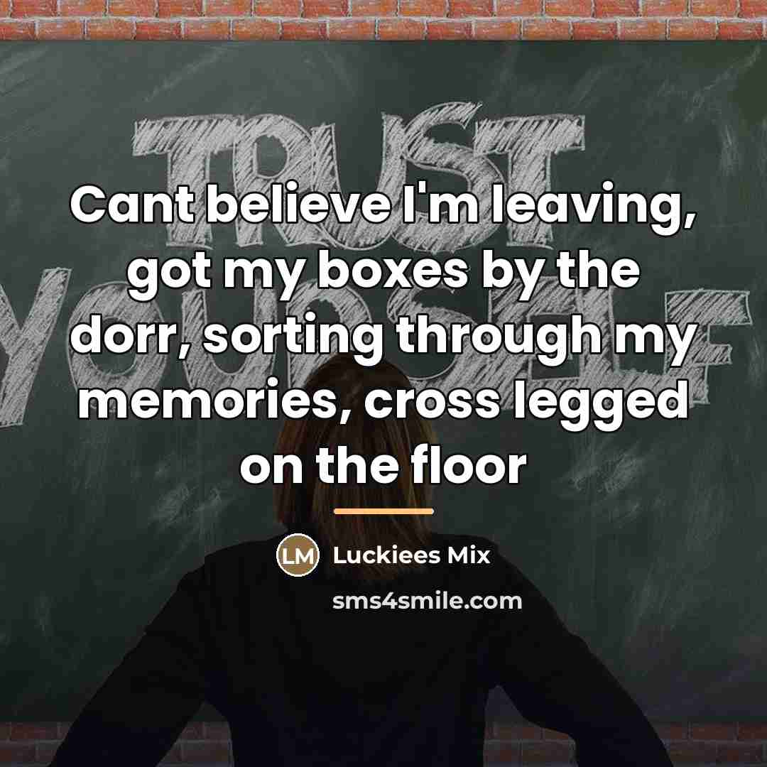 “Cant believe I'm leaving, got my boxes by the dorr,…” quote by Luckiees Mix