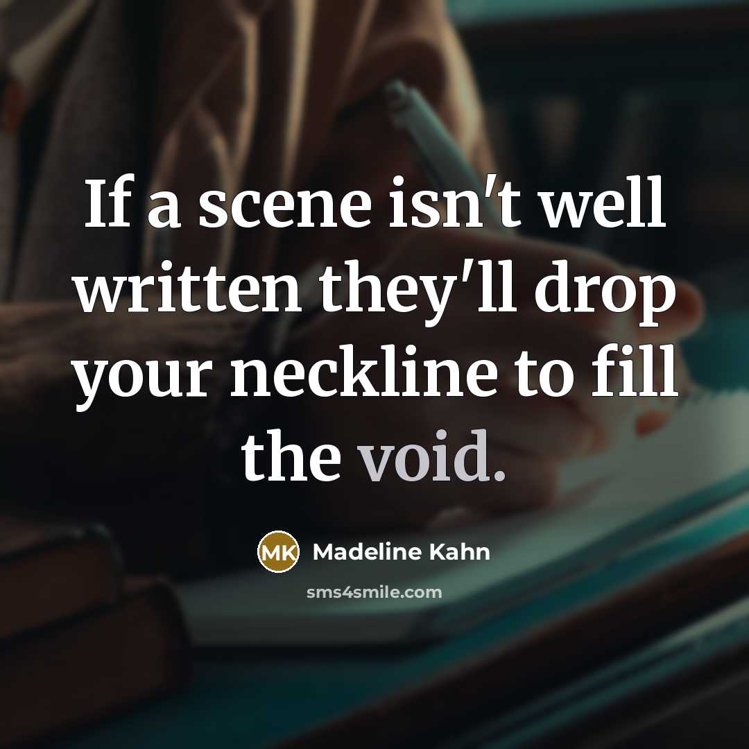 “If a scene isn't well written they'll drop your neckline…” quote by Madeline Kahn