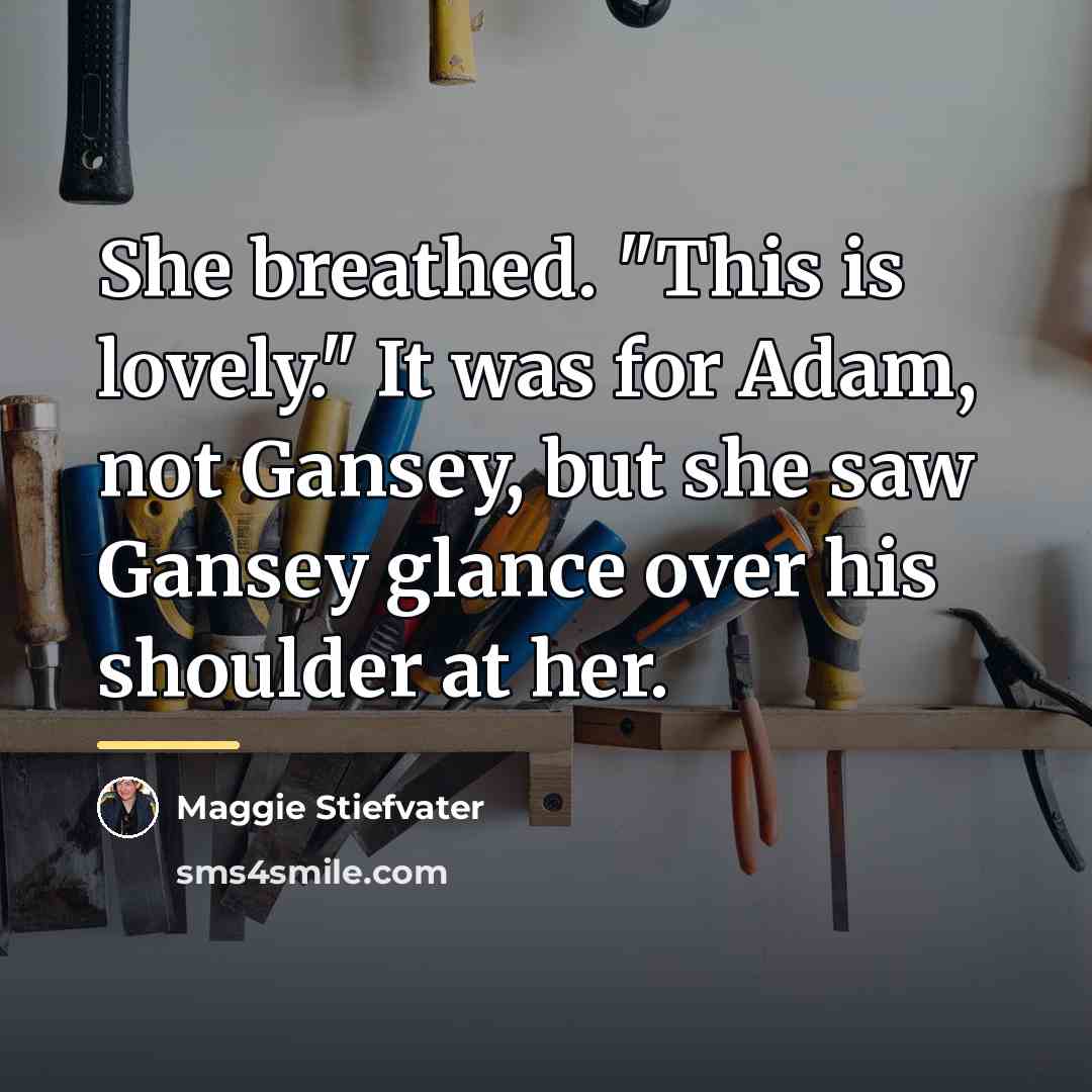 “She breathed. "This is lovely." It was for Adam, not…” quote by Maggie Stiefvater