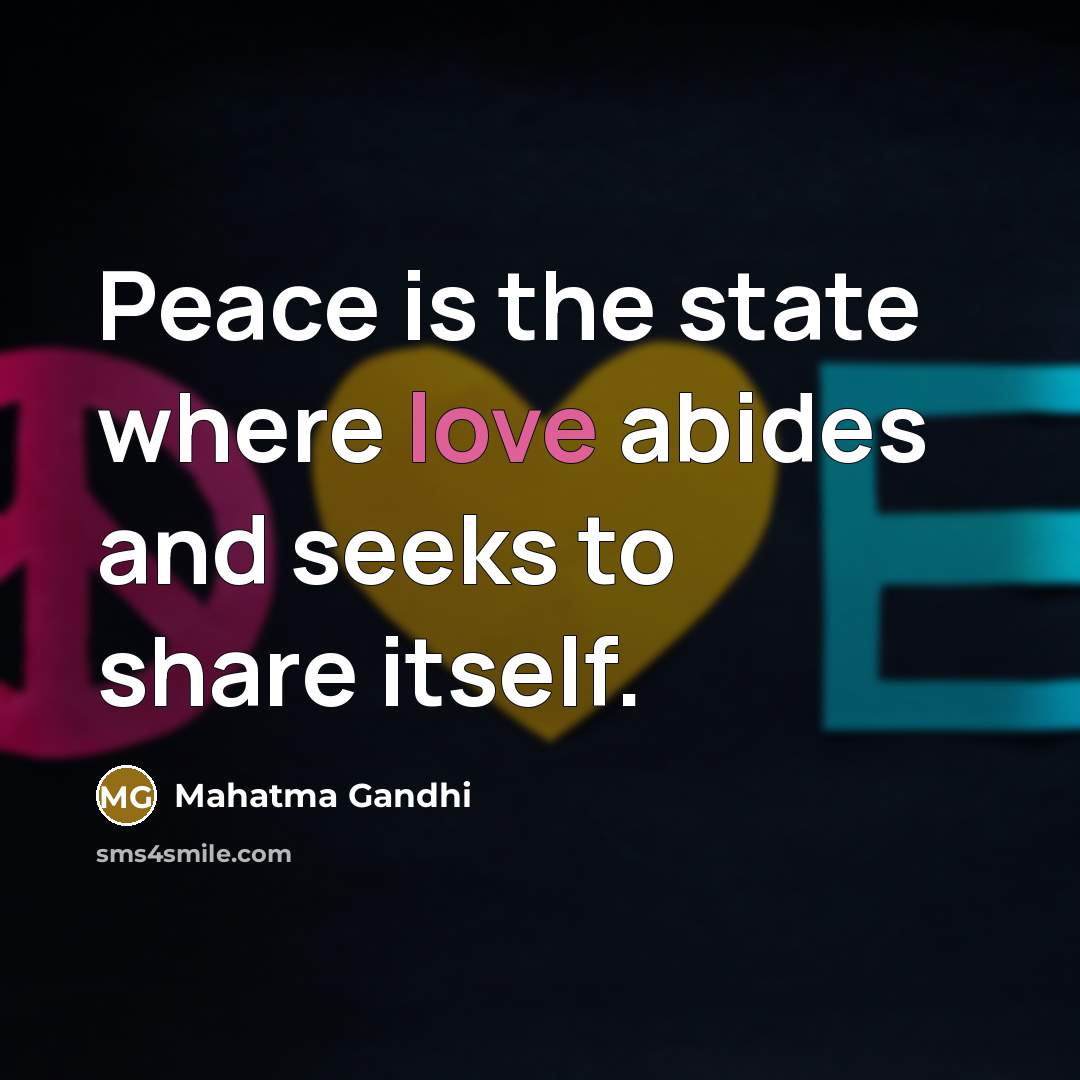 “Peace is the state where love abides and seeks to…” quote by Mahatma Gandhi