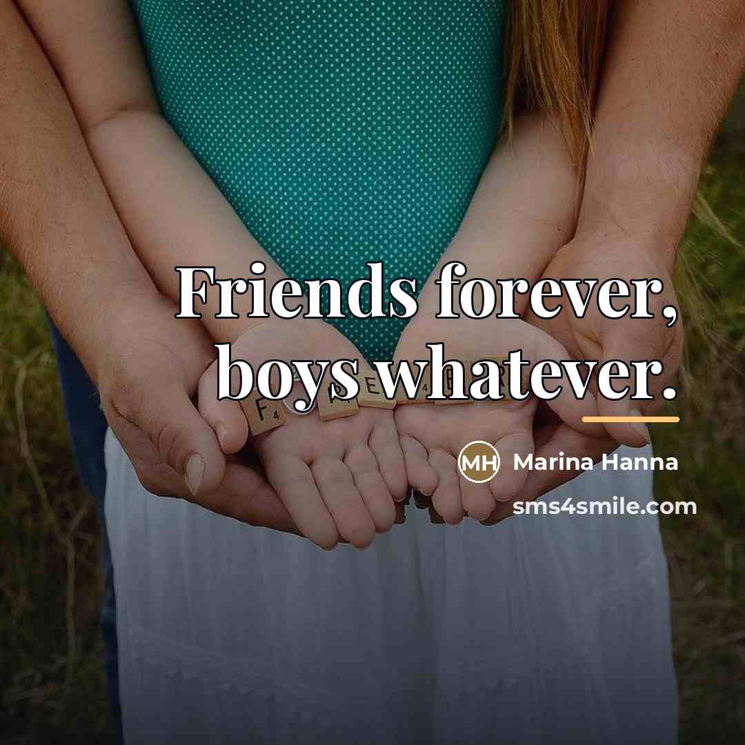 “Friends forever, boys whatever.…” quote by Marina Hanna