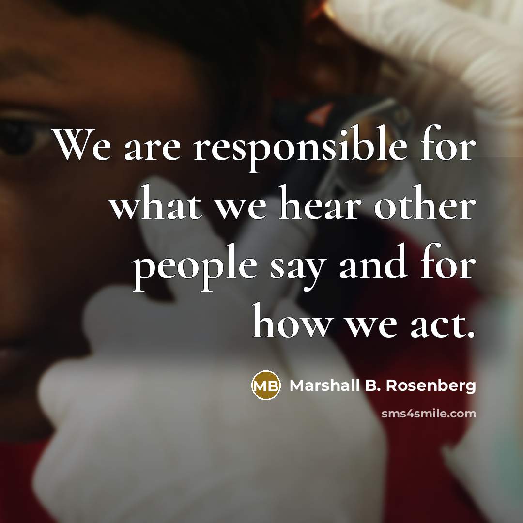 “We are responsible for what we hear other people say…” quote by Marshall B. Rosenberg