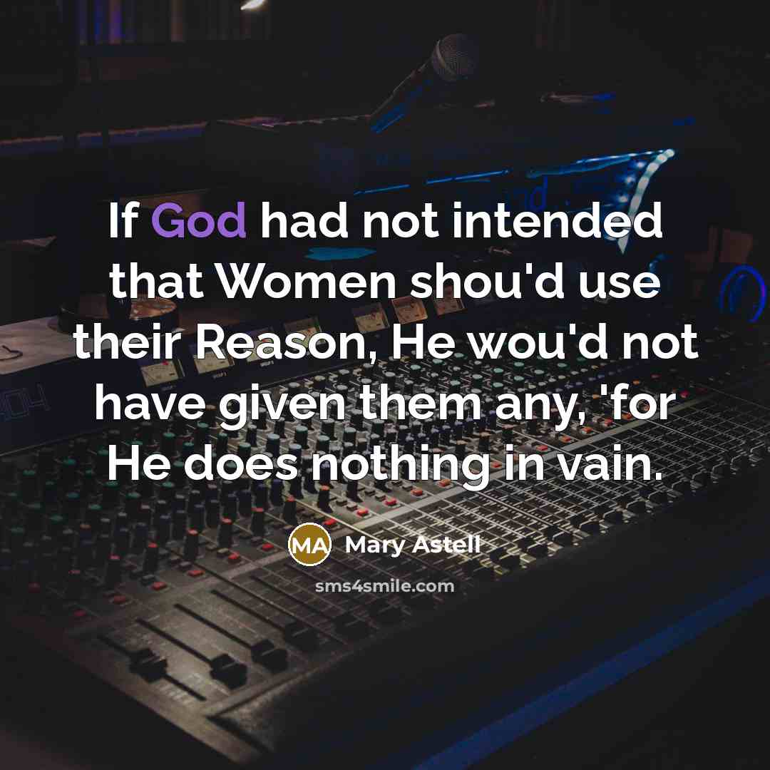“If God had not intended that Women shou'd use their…” quote by Mary Astell