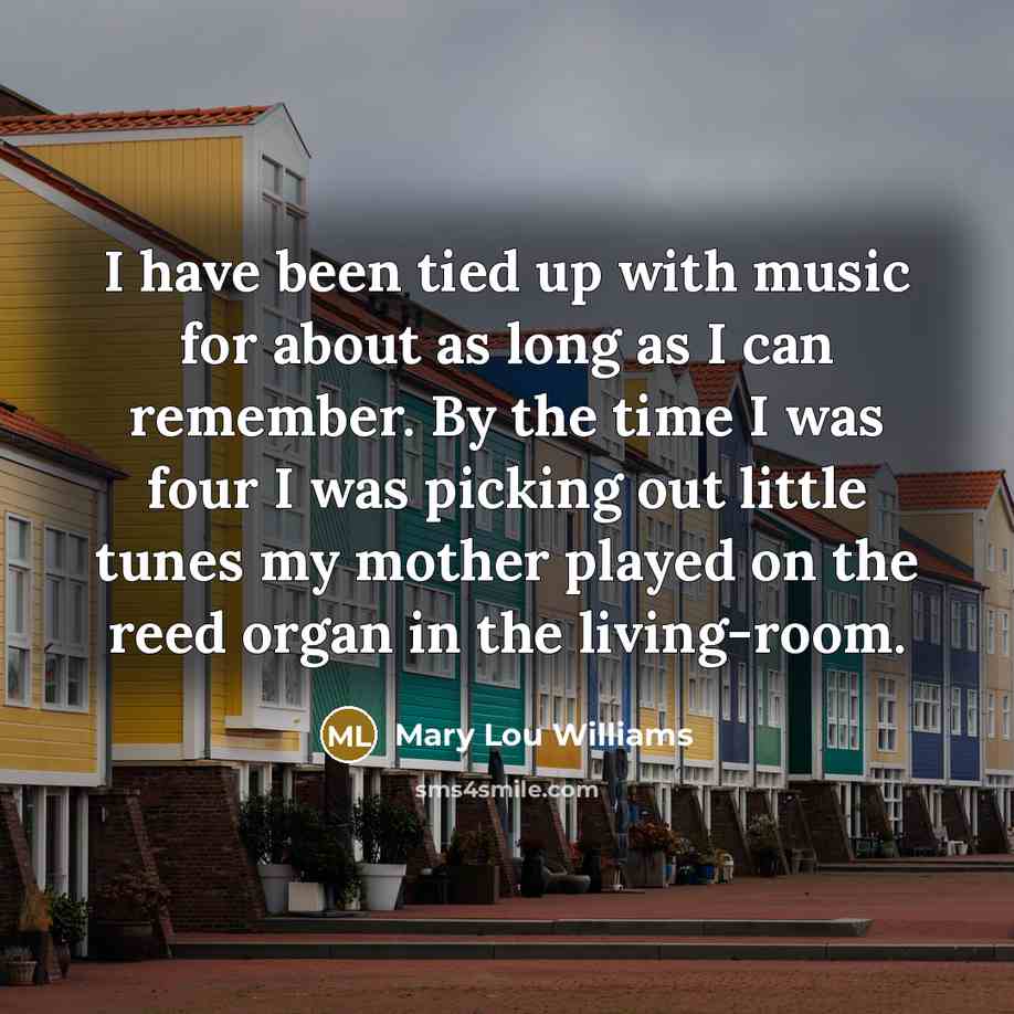 “I have been tied up with music for about as…” quote by Mary Lou Williams