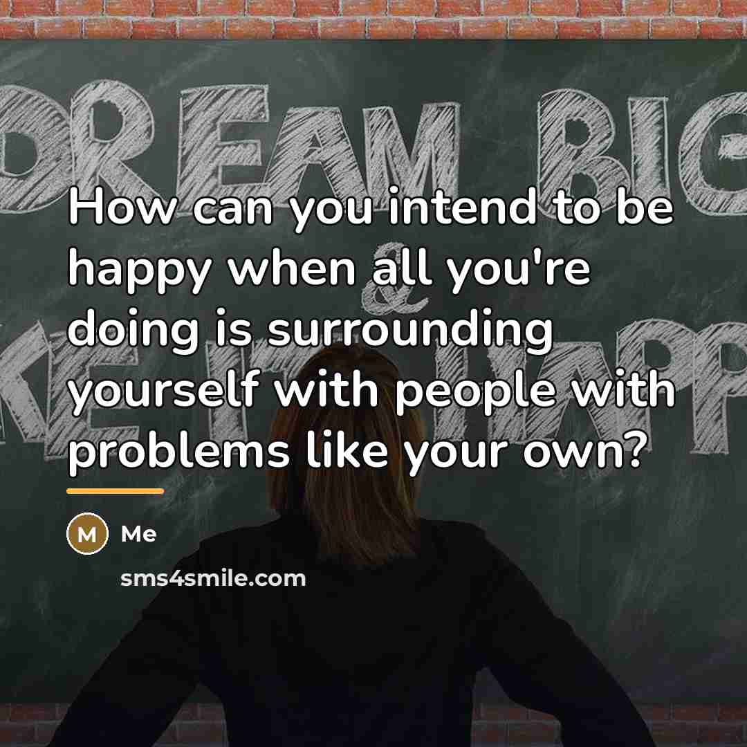 “How can you intend to be happy when all you're…” quote by Me