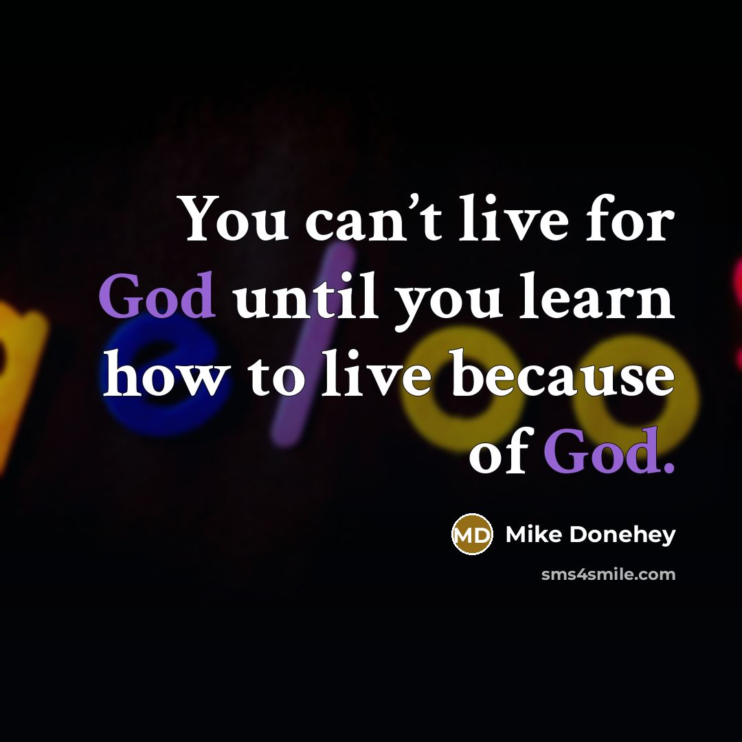 “You can’t live for God until you learn how to…” quote by Mike Donehey