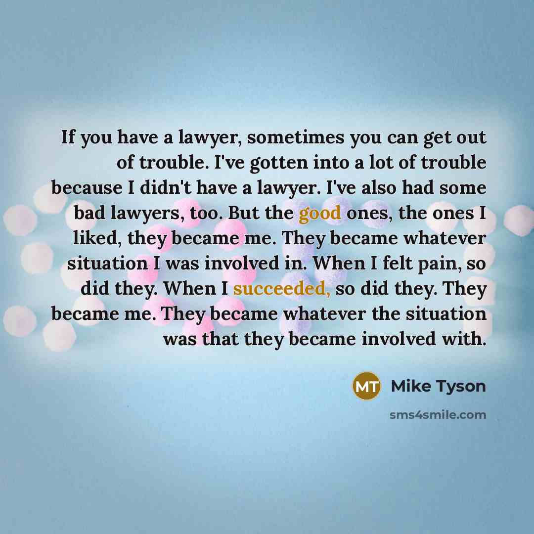 “If you have a lawyer, sometimes you can get out…” quote by Mike Tyson