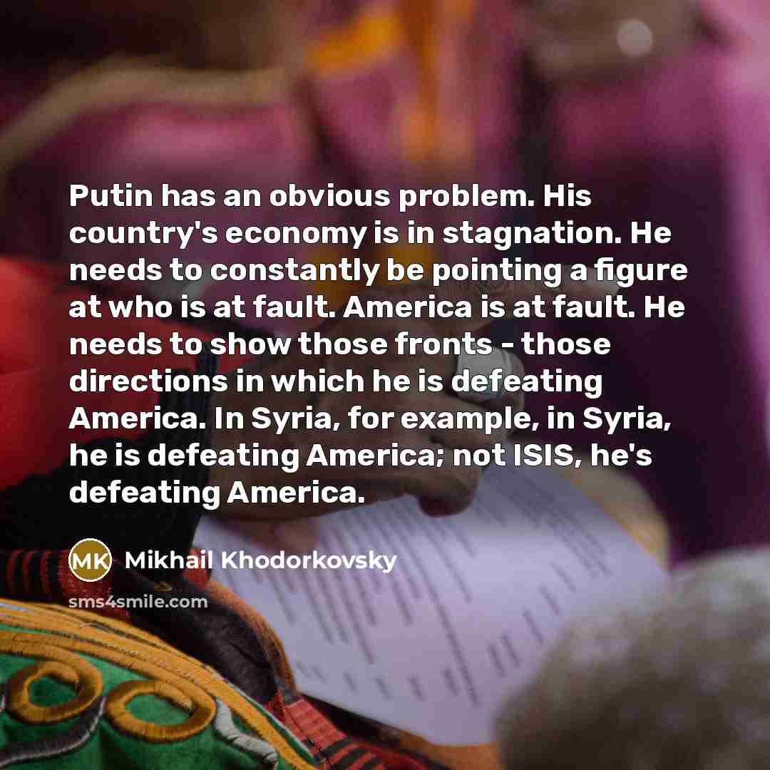 “Putin has an obvious problem. His country's economy is in…” quote by Mikhail Khodorkovsky