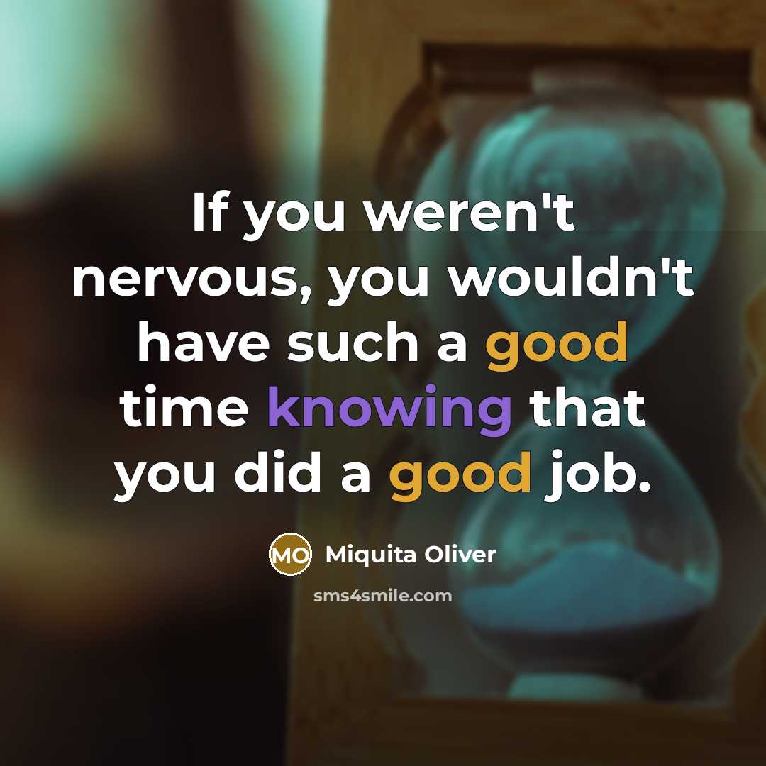 “If you weren't nervous, you wouldn't have such a good…” quote by Miquita Oliver