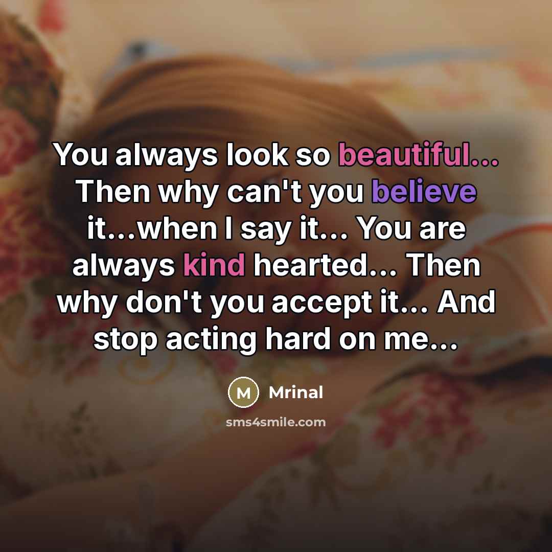 “You always look so beautiful... Then why can't you believe…” quote by Mrinal