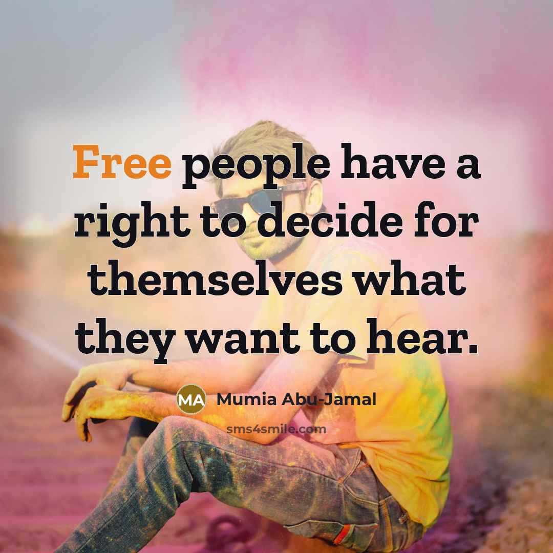 “Free people have a right to decide for themselves what they want to hear.” quote by Mumia Abu-Jamal