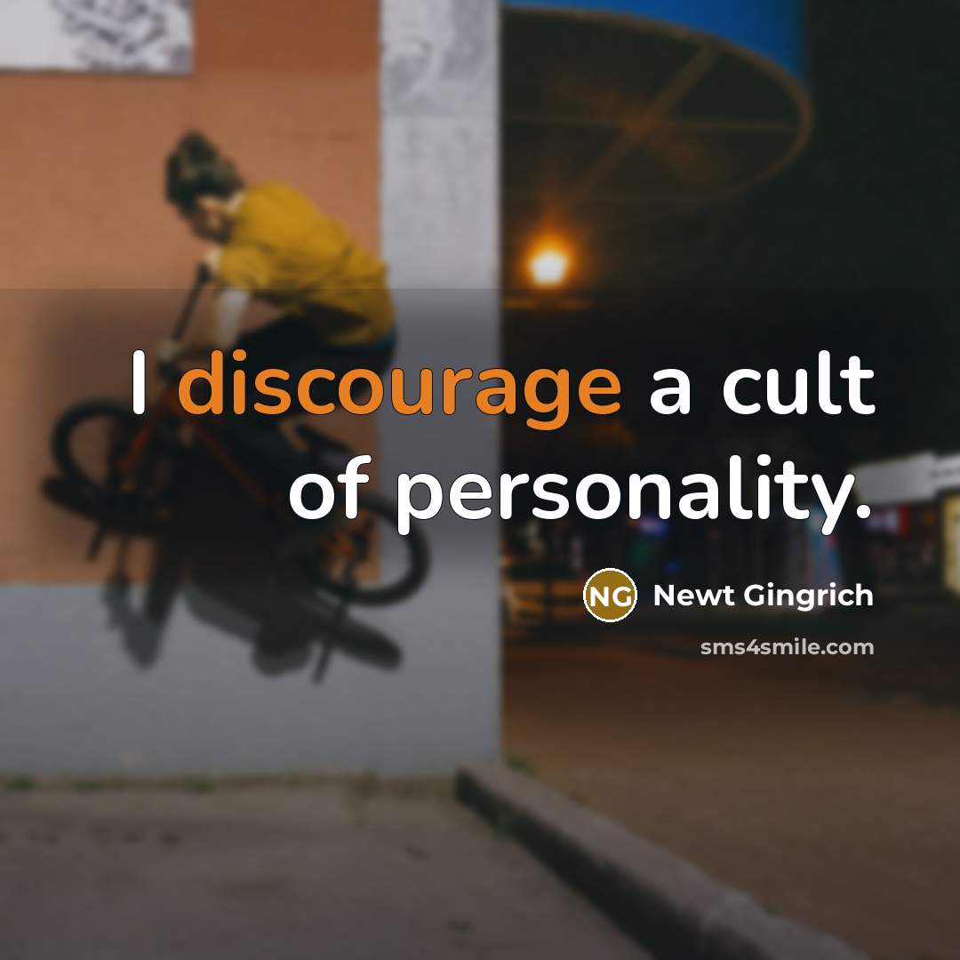 “I discourage a cult of personality.…” quote by Newt Gingrich
