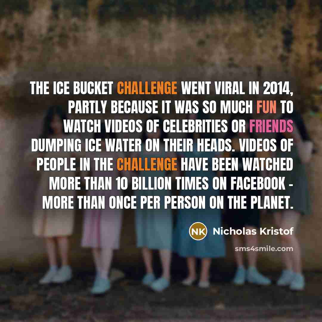 “The ice bucket challenge went viral in 2014, partly because…” quote by Nicholas Kristof