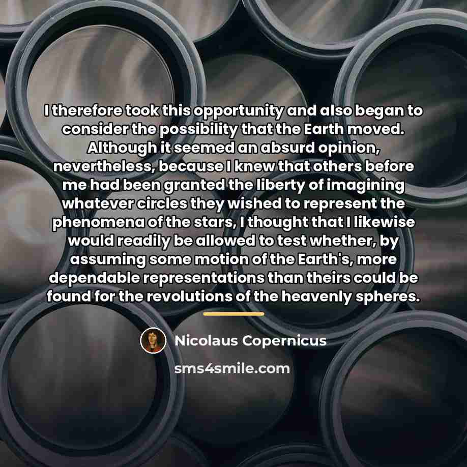 “I therefore took this opportunity and also began to consider…” quote by Nicolaus Copernicus