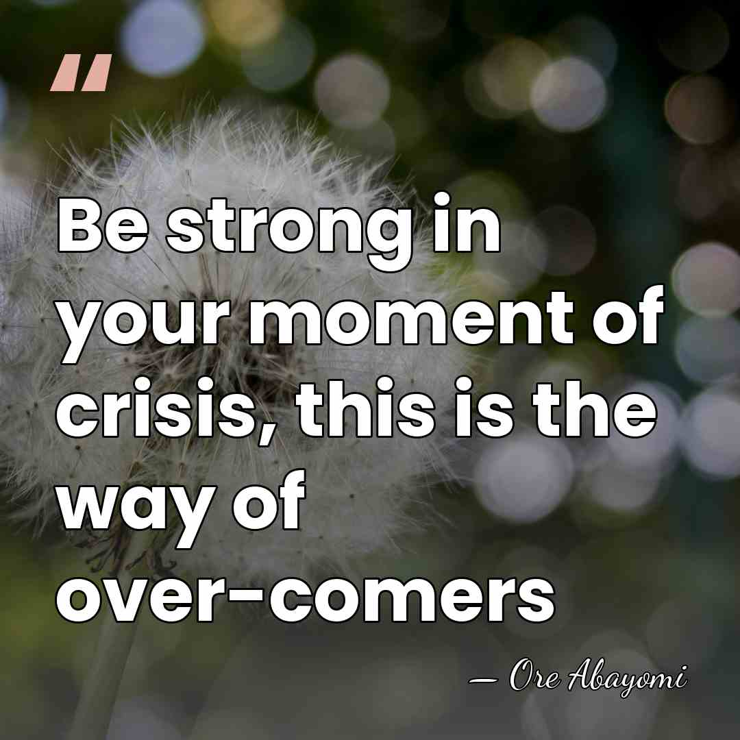 Be strong in your moment of crisis, this is the way of&hellip; - Ore Abayomi