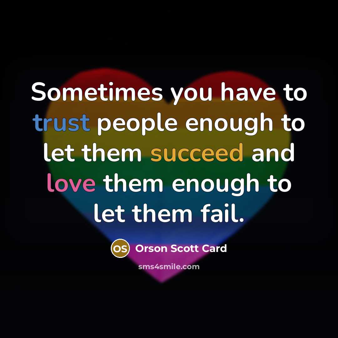 “Sometimes you have to trust people enough to let them…” quote by Orson Scott Card