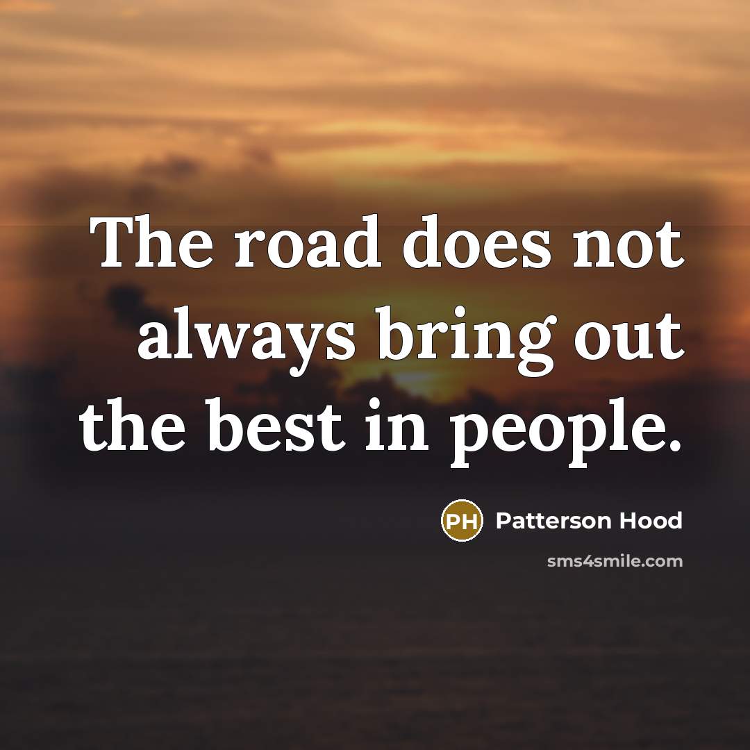 “The road does not always bring out the best in…” quote by Patterson Hood