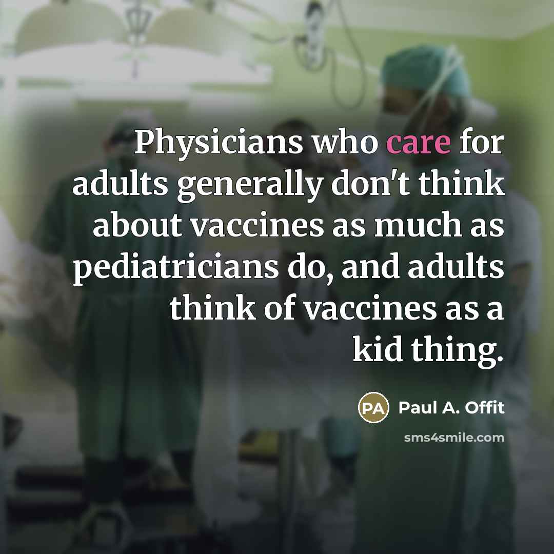 “Physicians who care for adults generally don't think about vaccines…” quote by Paul A. Offit