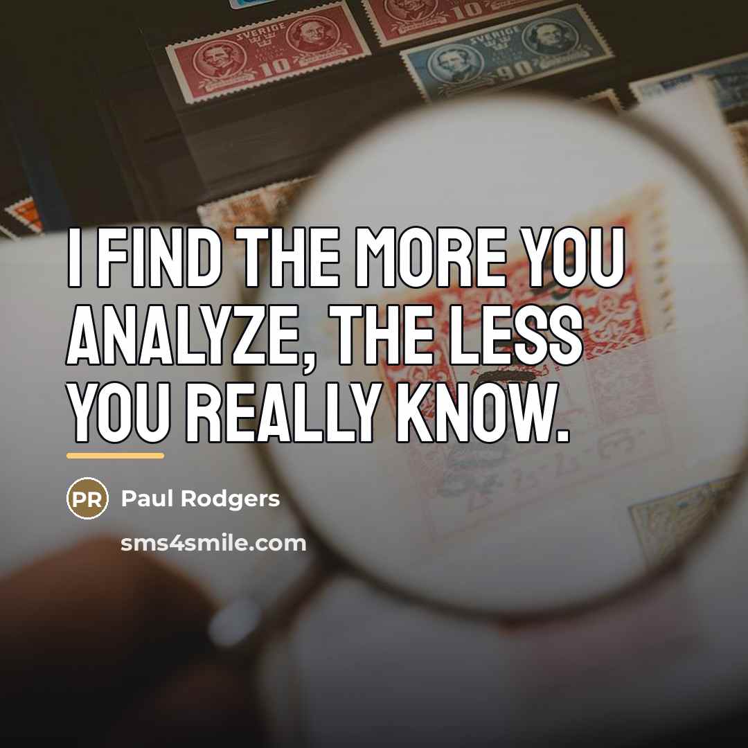 “I find the more you analyze, the less you really…” quote by Paul Rodgers