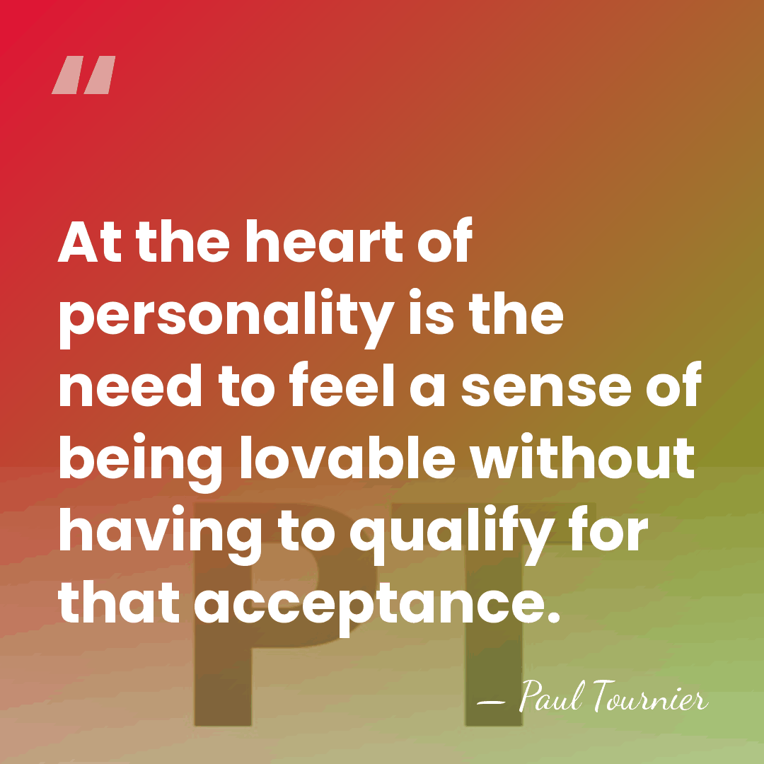 At the heart of personality is the need to feel a sense&hellip; - Paul Tournier
