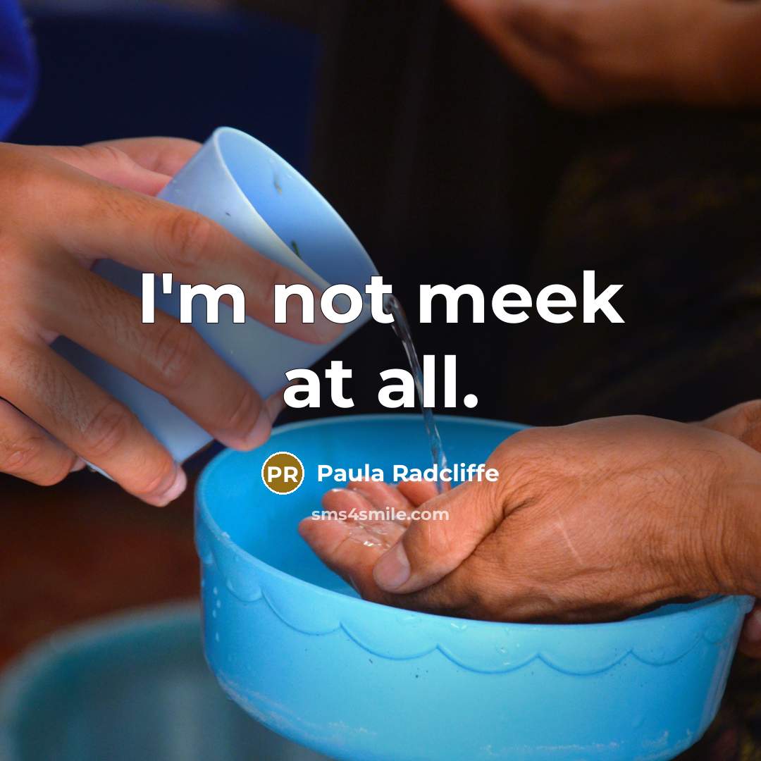 “I'm not meek at all.…” quote by Paula Radcliffe