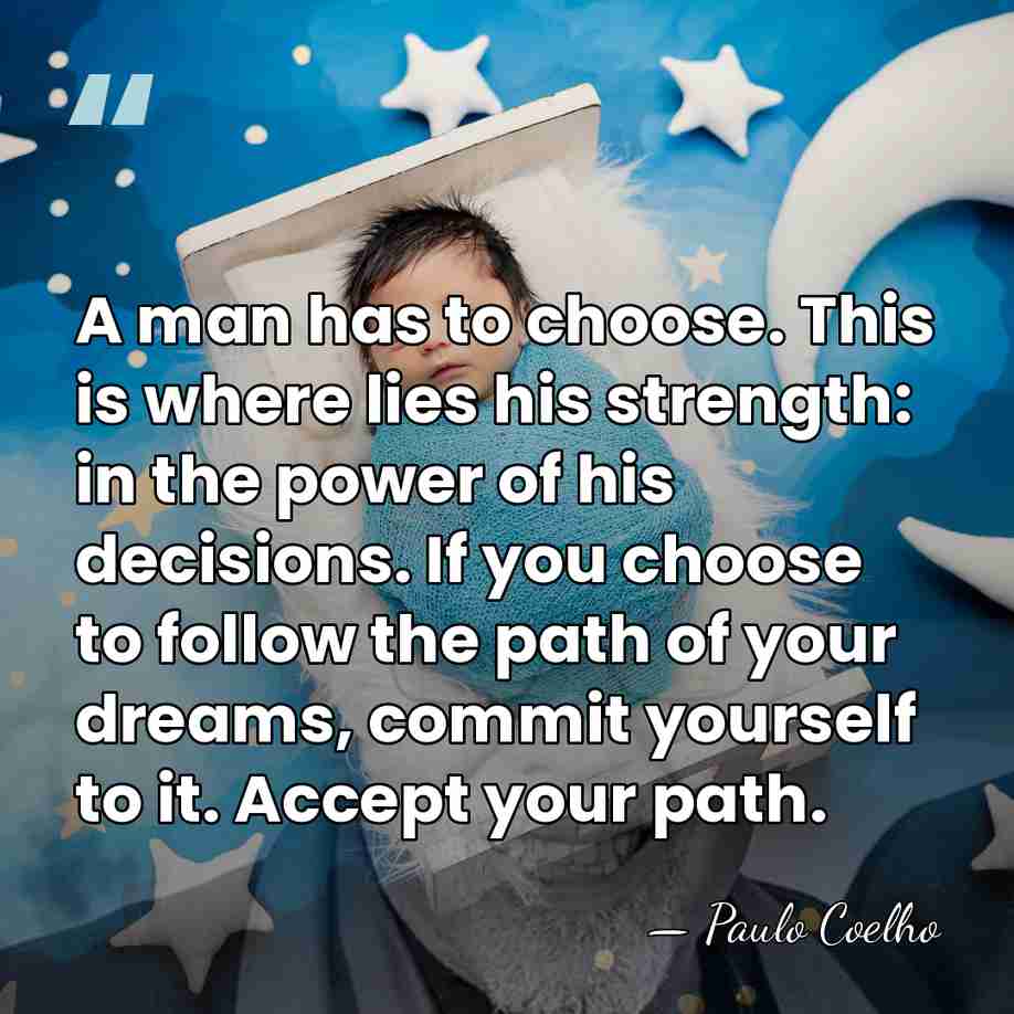 A man has to choose. This is where lies his strength: in&hellip; - Paulo Coelho