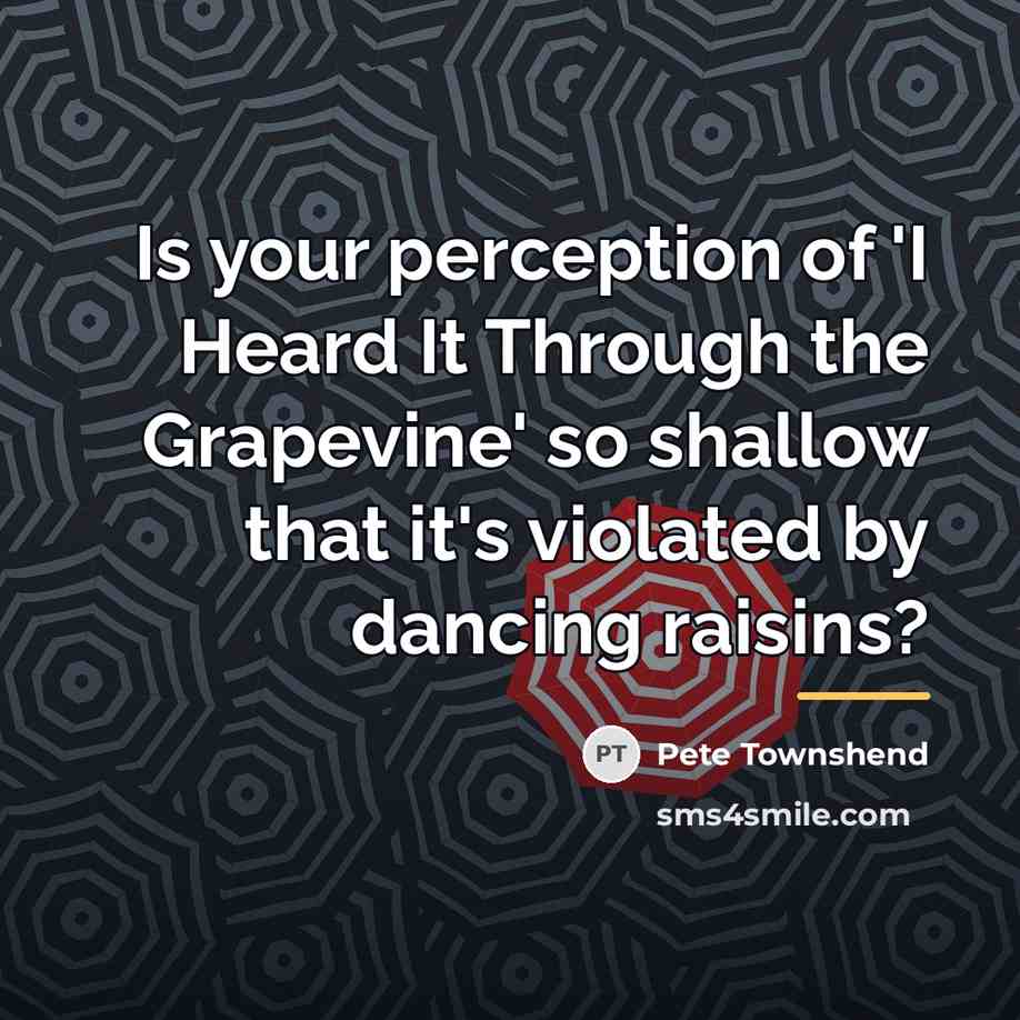 “Is your perception of 'I Heard It Through the Grapevine'…” quote by Pete Townshend