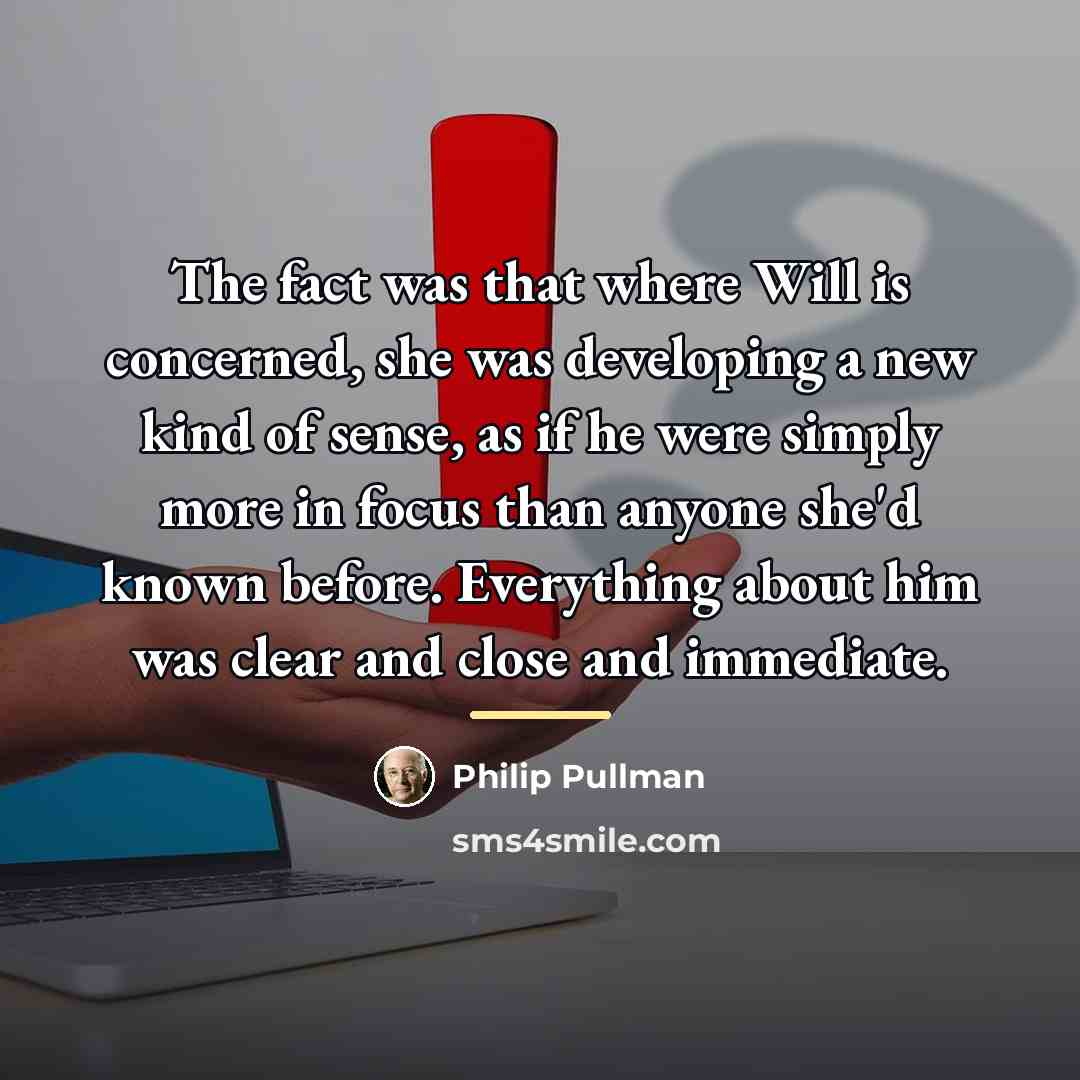 “The fact was that where Will is concerned, she was…” quote by Philip Pullman