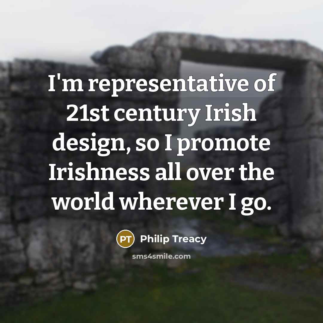 “I'm representative of 21st century Irish design, so I promote…” quote by Philip Treacy