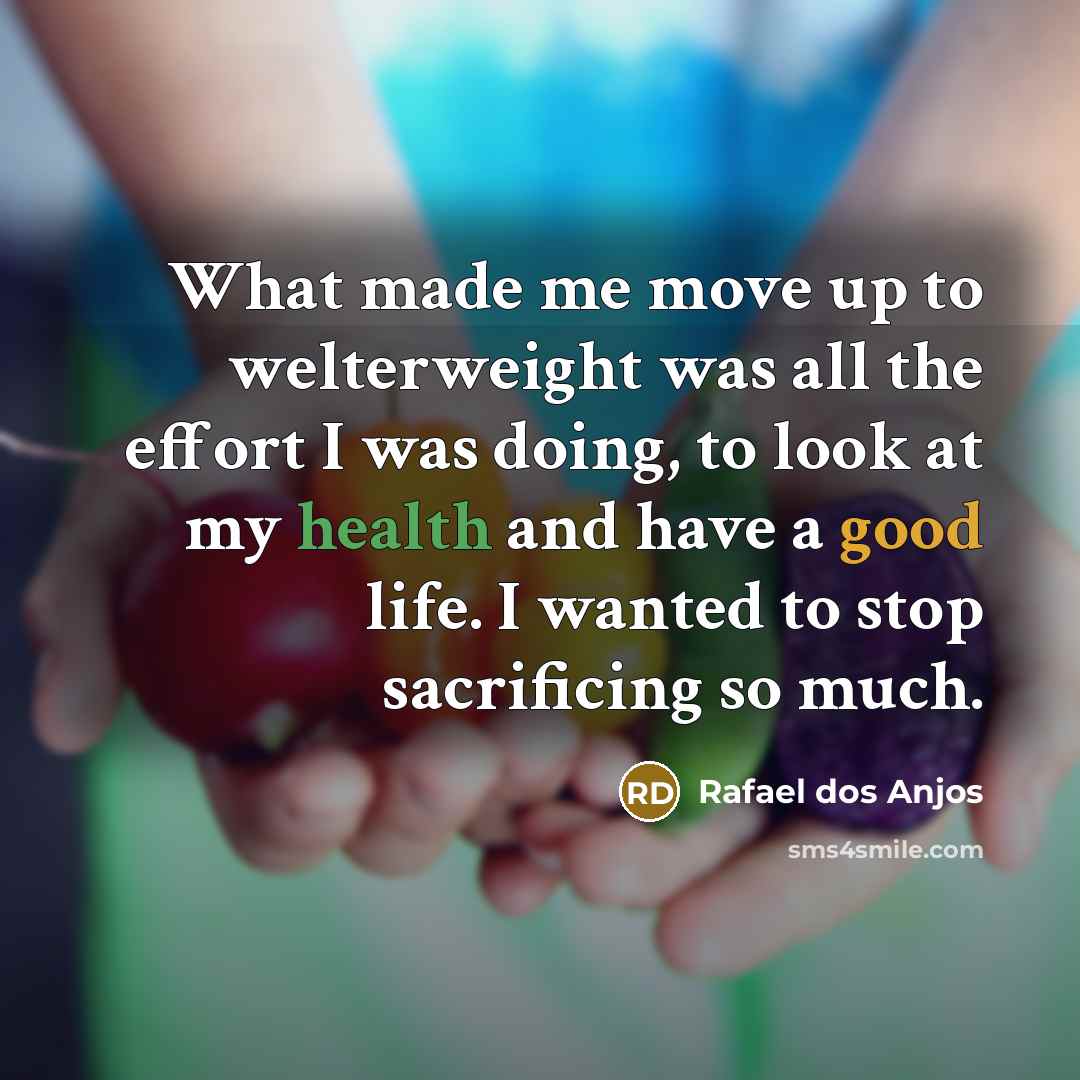 “What made me move up to welterweight was all the…” quote by Rafael dos Anjos
