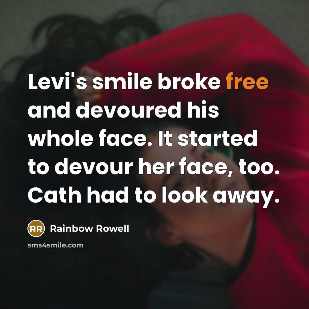 “Levi's smile broke free and devoured his whole face. It…” quote by Rainbow Rowell