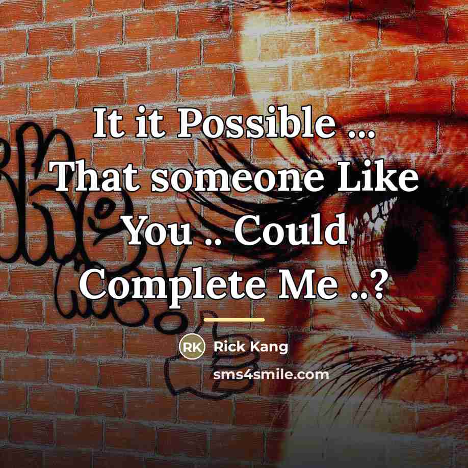 “It it Possible ... That someone Like You .. Could…” quote by Rick Kang