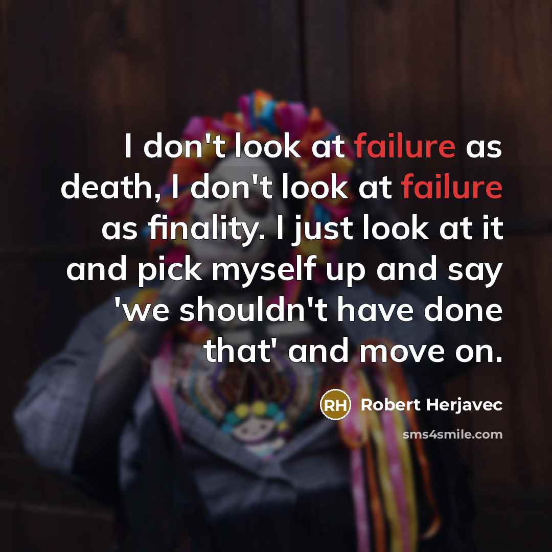 “I don't look at failure as death, I don't look…” quote by Robert Herjavec