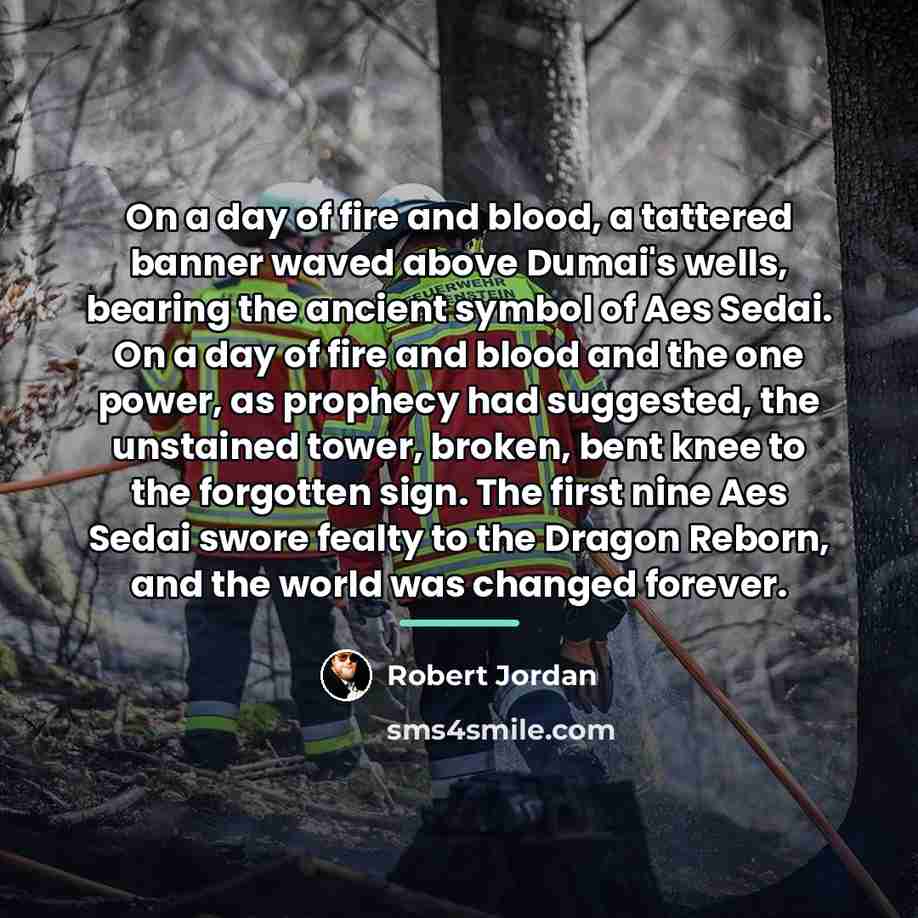 “On a day of fire and blood, a tattered banner…” quote by Robert Jordan
