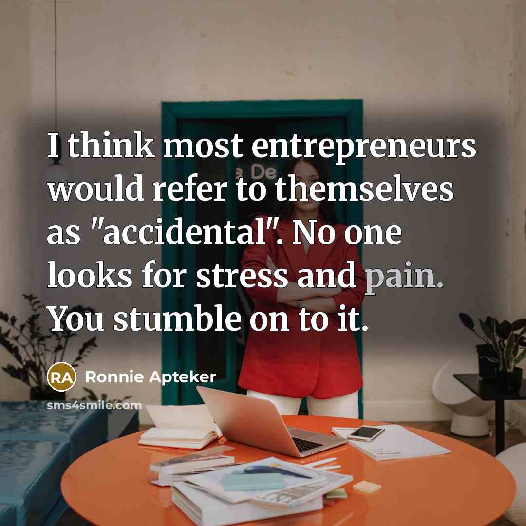 “I think most entrepreneurs would refer to themselves as "accidental".…” quote by Ronnie Apteker